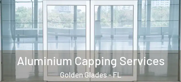  Aluminium Capping Services Golden Glades - FL