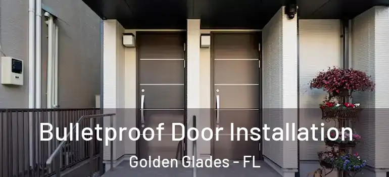  Bulletproof Door Installation Golden Glades - FL
