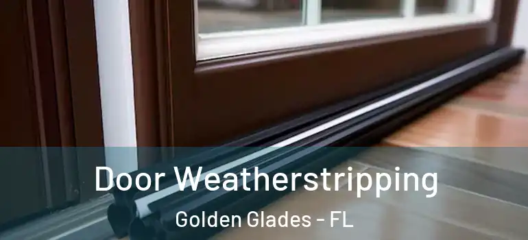  Door Weatherstripping Golden Glades - FL