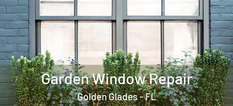  Garden Window Repair Golden Glades - FL