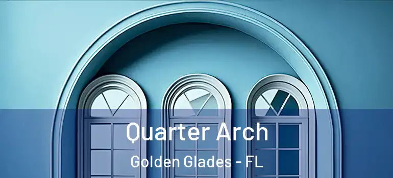  Quarter Arch Golden Glades - FL