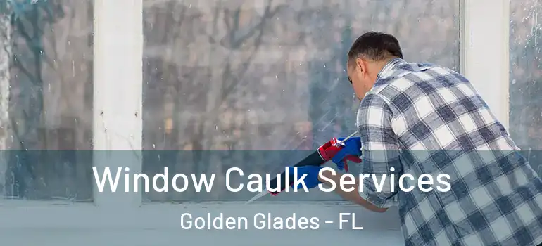  Window Caulk Services Golden Glades - FL