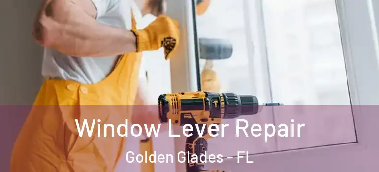  Window Lever Repair Golden Glades - FL
